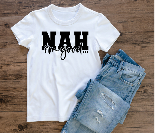 Nah, I'm good T-Shirt